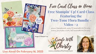 Free Stampin' Up! Card Class @ Home Live-Featuring the Two-Tone Flora Bundle - Second Video