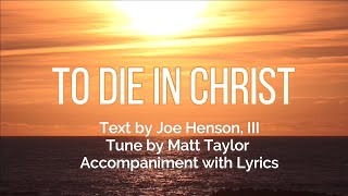 To Die In Christ - Joe Henson, III Accompaniment with Lyrics