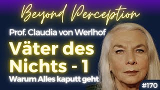 Väter des Nichts: Warum heute Alles kaputt geht - Teil 1 | Prof. Claudia von Werlhof (#170)