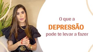 O QUE A DEPRESSÃO PODE TE LEVAR A FAZER | Dra. Simone Matos