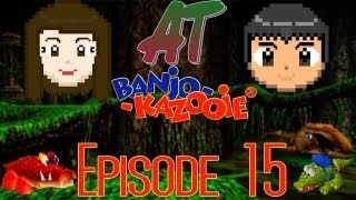 AT: Banjo-Kazooie Episode 15