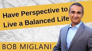 Having Perspective Helps Us Live a Balanced Life