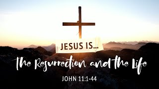 Jesus is... The Resurrection and The Life | John 11:1-44 | The Metro Big Band