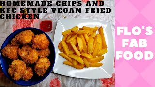 Homemade Chips and KFC style Vegan Fried Chicken