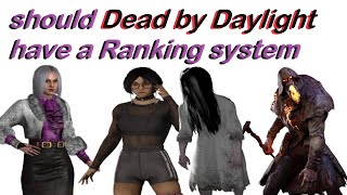 should Dead by Daylight have a Ranking system  (A Rant)