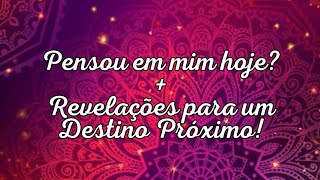 💖💖 PENSOU EM MIM HOJE + REVELAÇÕES PARA UM DESTINO PRÓXIMO!