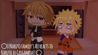 ○||Naruto Family's AU reacts to Naruto as Gilgamesh||○