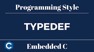 Embedded C Programming Style: Tutorial 16 - Typedef