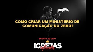 001# COMO CRIAR MINISTÉRIO DE COMUNICAÇÃO DE EXCELÊNCIA DO ZERO?