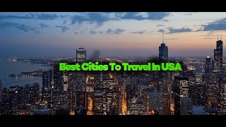 What Are the Best Cities to Visit in the USA in 2025?