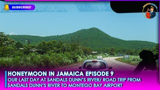 Honeymoon In Jamaica Episode 9, Our Last Day At Sandals Dunn's River, Return Road Trip