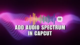 ✅ EASY: How To Add Audio Spectrum In CapCut | Simple And Easy (2024) | Tutorial