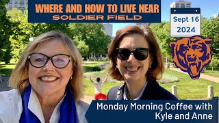 Monday Morning Coffee with Kyle & Anne—Where and How to Live Near Soldier Field!