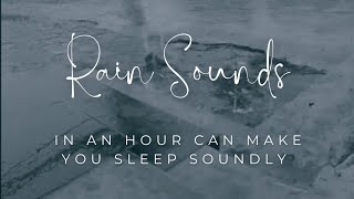 ASMR - SOUND OF RAIN IN AN HOUR CAN MAKE YOU SLEEP SOUNDLY