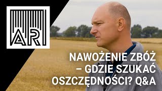 Nawożenie zbóż – gdzie szukać oszczędności? Q&A || AR #187