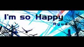 Ryu☆ - I'm so Happy (HQ)