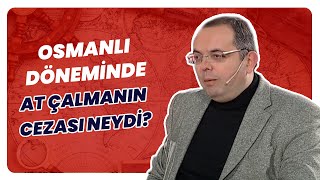 Osmanlı’da At Çalana Ne Ceza Verilirdi? Erhan Afyoncu Anlattı