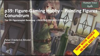 p39: Figure-Gaming Hobby – Painting Figures Conundrum