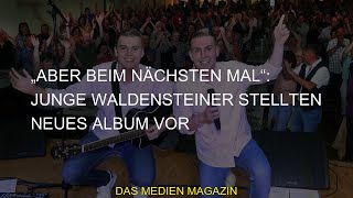 #Lebinger #Aber #neues #Volksmusik #Waldensteiner #Schlager #Album #Junge #stellten #nächsten #beim