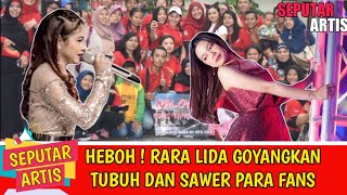 Heboh ! Rara lida goyangkan tubuh dan sawer para fans