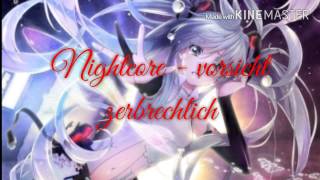 Nightcore ~ vorsicht zerbrechlich