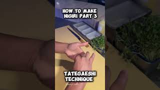 HOW TO MAKE NIGIRI PART 3 TATEGAESHI TECHNIQUE