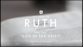 Sunday 11th October 2020 'God in the Grief' Ruth 1:13b-22