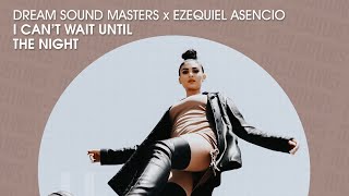 Dream Sound Masters & Ezequiel Asencio - I Can´t Wait Until The Night (Official)