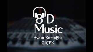 Aydın Kurtoğlu - Çiçek (8D Versiyon)