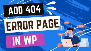 Adding a Custom 404 Error Page to Your WordPress