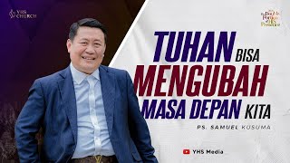 TUHAN BISA MENGUBAH MASA DEPAN KITA | IBADAH ONLINE GEREJA YHS | Ps. SAMUEL KUSUMA - 06 OKTOBER 2024