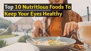 Top 10 Nutritious Foods To keep Your Eyes Healthy