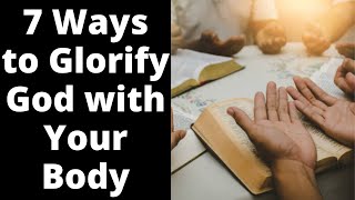 7 Ways to Glorify God with Your Body