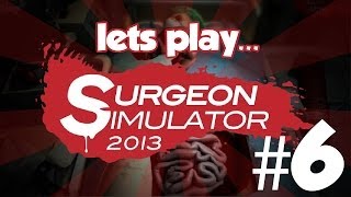 Lets Play Surgeon Simulator 2013 - Part 6 - Surgery in Space! [Surgeon Simulator Playthrough]