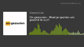 On-gezouten - Moet je sporten om gezond te zijn?