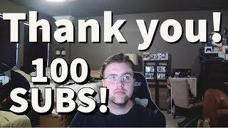 Celebrating 100 subscribers (HUGE THANK YOU)