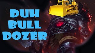 League of Legends - DUH BULL DOZER