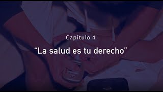 Capítulo 4 "La salud es tu derecho" / SERIE La vida entre tus manos