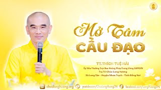 Mở Tâm Cầu Đạo - TT. Thích Tuệ Hải - Chùa Long Hương