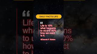 "Life is 10% what happens to us and 90% how we react to it." - Dennis P. Kimbro #Short