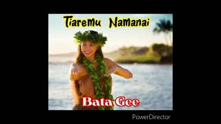 Tiaremu Namanai - Bata Gee