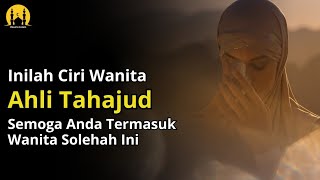 MASYAALLAH !! INILAH CIRI WANITA AHLI TAHAJUD YANG BISA TERLIHAT SAAT MASI HIDUP