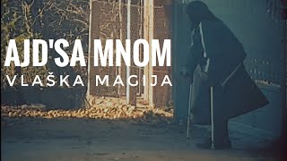 AJD' SA MNOM - VLAŠKA MAGIJA