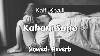 Kahani Suno 2.0 | Kaifi Khalil | Slowed + Reverb - S-R Official