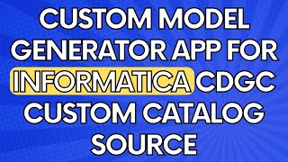 Custom Model Generator App for Informatica CDGC Custom Catalog Source