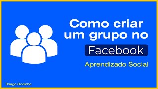 Como faço para criar um grupo do Facebook? (Aprendizado Social)