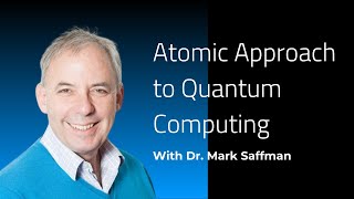 The Atomic Approach to Quantum Computing | Webinar with Dr. Mark Saffman