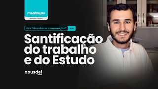 "Não ardiam os nossos corações” - Episódio 6, Santificação do trabalho e do estudo