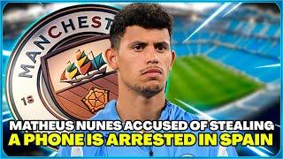 MATHEUS NUNES, FROM MANCHESTER CITY, IS DETAINED IN SPAIN