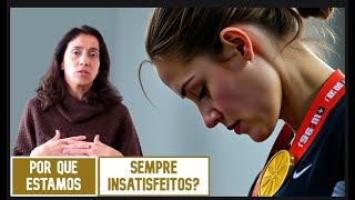 Por Que Estamos SEMPRE INSATISFEITOS? | Por Fabiana Ratti